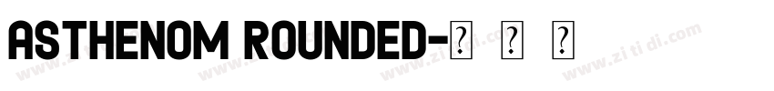 Asthenom Rounded字体转换 Asthenom Rounded字体转换